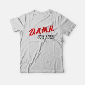 Damn I Wish I Was Your Lover Parody T-Shirt