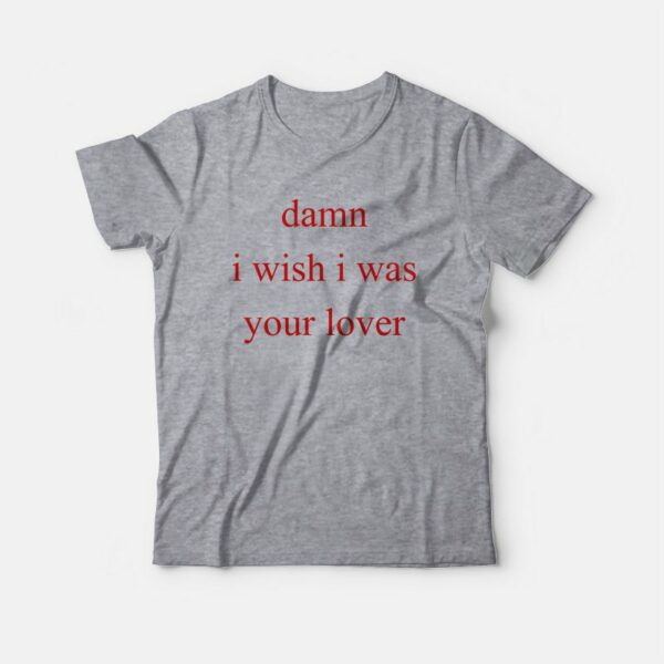 Damn I Wish I Was Your Lover T-Shirt