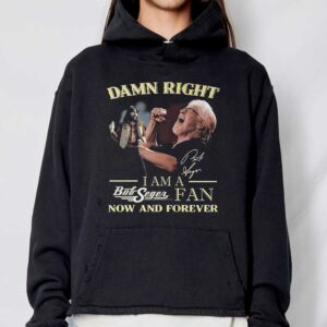 Damn Right I Am A Bob Seger Fan Now And Forever T-shirt 2 Damn Right I Am A Bob Seger Fan Now And Forever T shirt 3