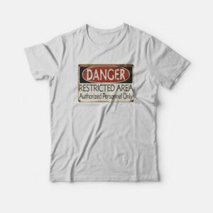 Danger Restricted Area Authorized Personnel Only T-Shirt 1 Danger Restricted Area Authorized Personnel Only T Shirt 2