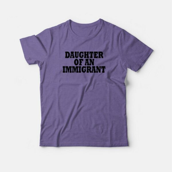 Daughter Of An Immigrant T-shirt