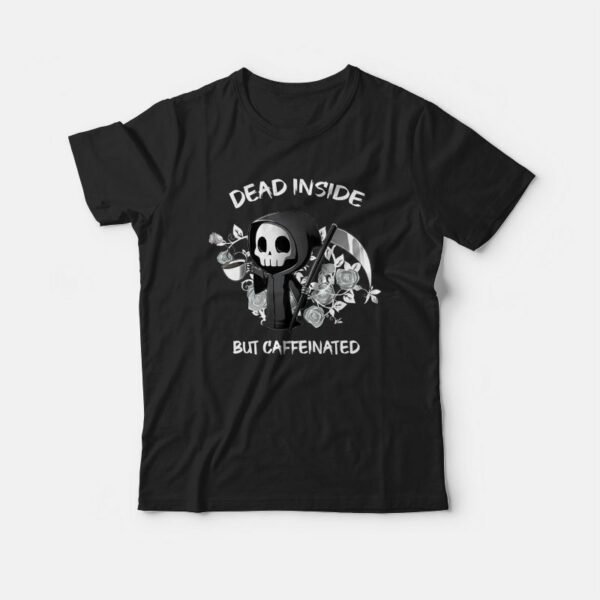 Dead Inside But Caffeinated T-shirt