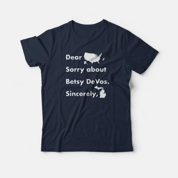 Dear America Sorry About Betsy Devos Sincerely Michigan T-shirt