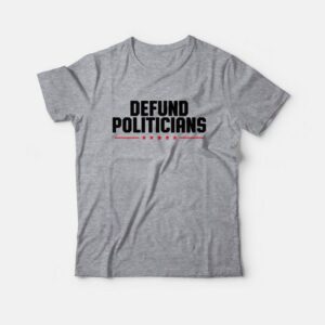 Defund Politicians T Shirt 3