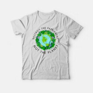 Destroy The Patriarchy Not The Planet Feminism Quotes T shirt 2