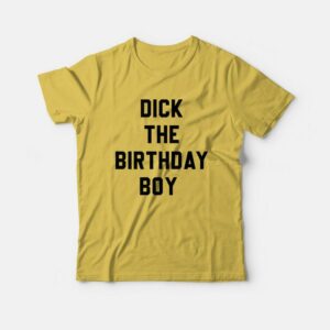 Dick The Birthday Boy T-shirt 2 Dick The Birthday Boy T shirt 3