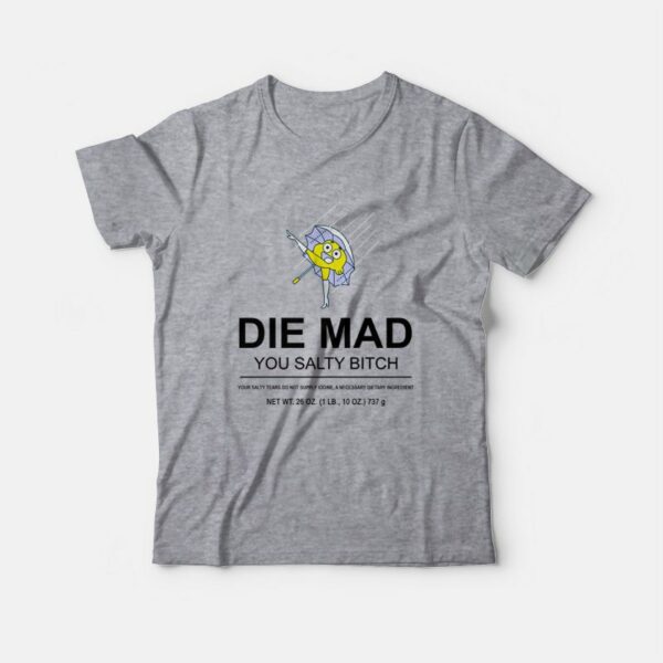 Die Mad You Salty Bitch T-shirt