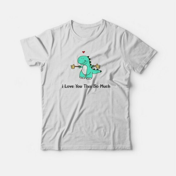 Dinosaur I Love You This So Much T-shirt