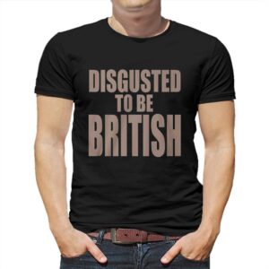 Disgusted To Be British Shirt
