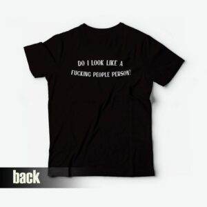 Do I Look Like A Fucking People Person T-Shirt