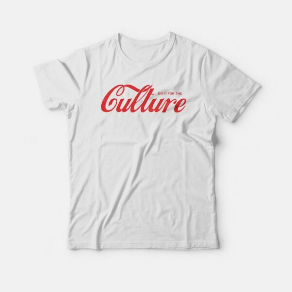 Do It For The Culture T-Shirt