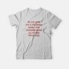 Do Not Give Me A Cigarette Under Any Circumstances No Matter What I Say T-Shirt