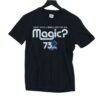 Do You Believe In Magic 73pts Shirt