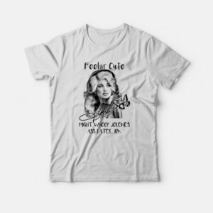 Dolly Parton Feelin’ Cute Might Whoop Jolene T-shirt Dolly Parton Feelin’ Cute Might Whoop Jolene T-shirt