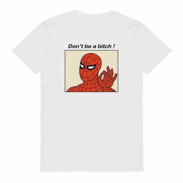 Don’t Be A Bitch Spiderman Meme T-Shirt