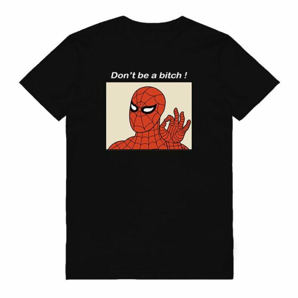 Don’t Be A Bitch Spiderman Meme T-Shirt