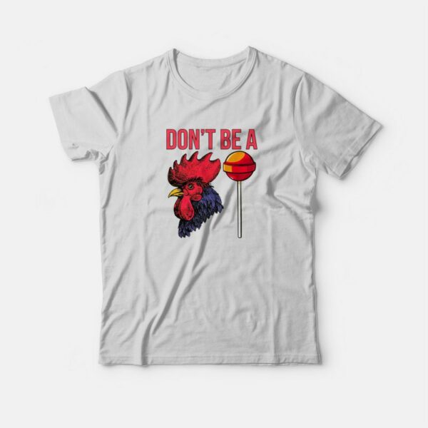 Don’t Be A Cock Sucker T-Shirt