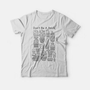 Don’t Be A Prick T-shirt Don’t Be A Prick T-shirt