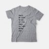 Don’t Be Nice To Me Or I’ll Fall In Love With You T-Shirt