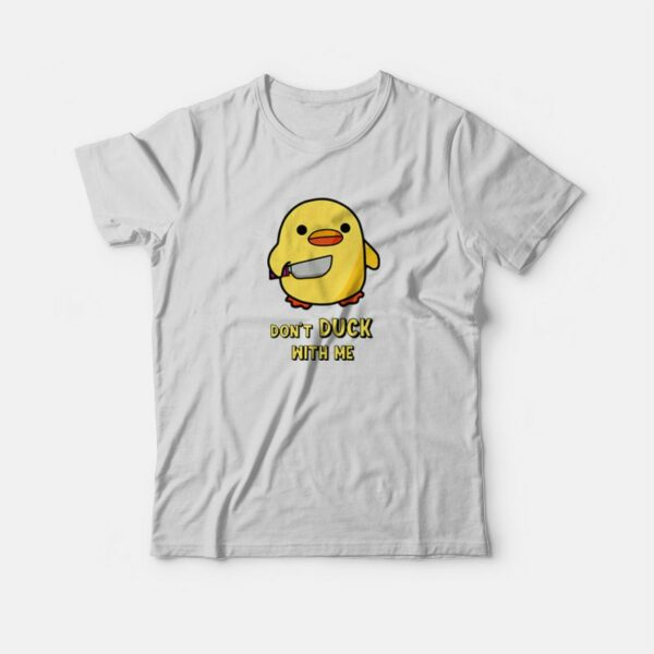 Don’t Duck With Me Funny T-Shirt