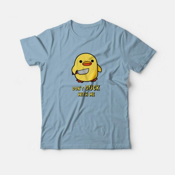 Don’t Duck With Me Funny T-Shirt