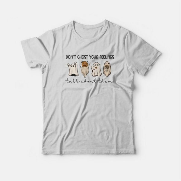 Don’t Ghost Your Feelings T-Shirt