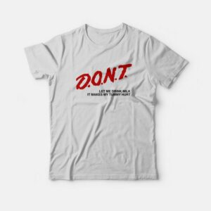 Don't Let Me Drink Milk It Makes My Tummy Hurt T-Shirt 1 Dont Let Me Drink Milk It Makes My Tummy Hurt T Shirt 2