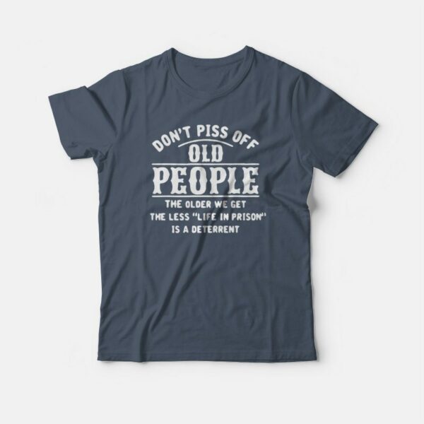 Don’t Piss Of Old People The Older T-shirt