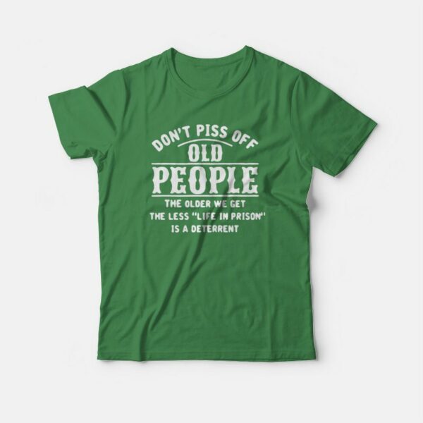 Don’t Piss Of Old People The Older T-shirt