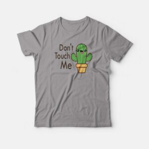 Don’t Touch Me Cactus Funny T-shirt Don’t Touch Me Cactus Funny T-shirt