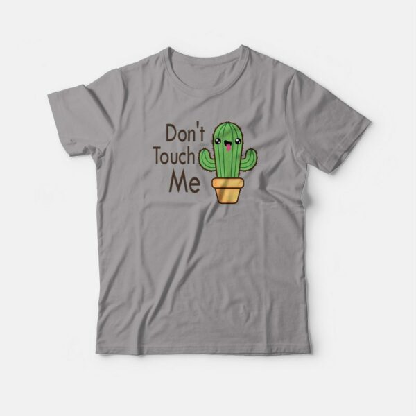 Don’t Touch Me Cactus Funny T-shirt