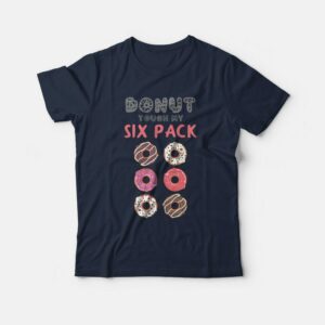 Donut Touch My Six Pack Funny Donut Lover T-shirt Donut Touch My Six Pack Funny Donut Lover T-shirt