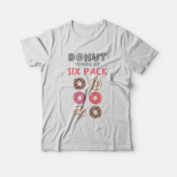 Donut Touch My Six Pack Funny Donut Lover T-shirt