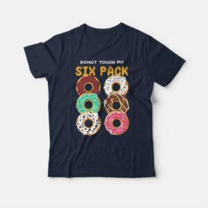 Donut Touch My Six Pack Funny Donut T shirt 4