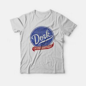 Dork Get The Sensation T-shirt Dork Get The Sensation T-shirt