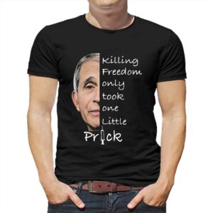 Dr Fauci Killing Freedom Only Took One Little Prick Shirt