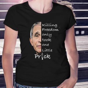 Dr Fauci Killing Freedom Only Took One Little Prick Shirt