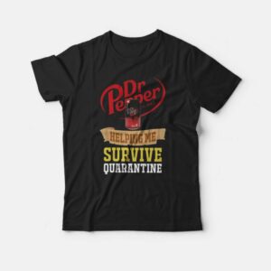 Dr Pepper Helping Me Survive Quarantine T-shirt Dr Pepper Helping Me Survive Quarantine T-shirt