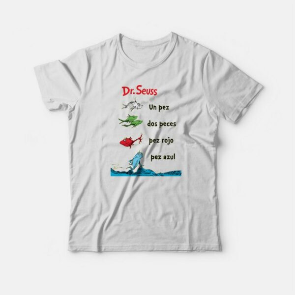 Dr. Seuss Book One Fish Two Fish Spanish Un Pez Dos Peces T-shirt