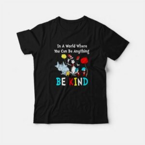 Dr Seuss In A World Where You Can Be Anything Be Kind T Shirt 3