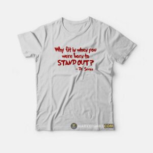 Dr Seuss Why Fit In When You Were Born To Stand Out T-Shirt Dr Seuss Why Fit In When You Were Born To Stand Out T-Shirt