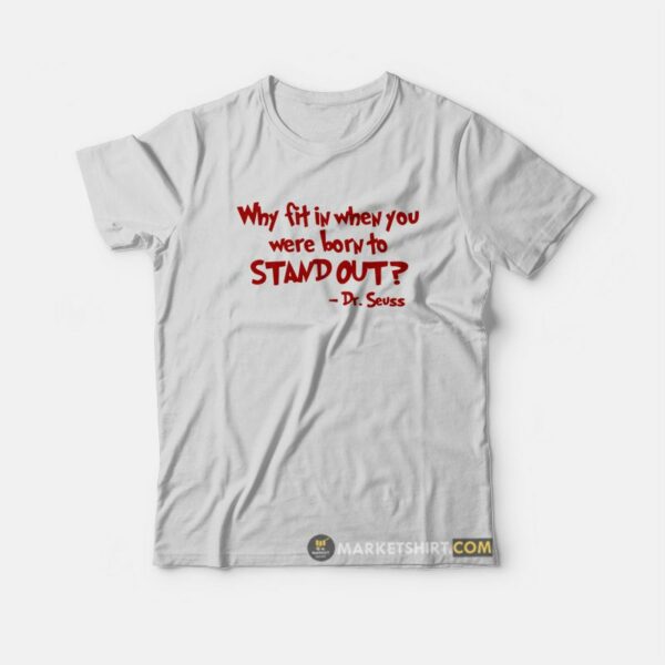 Dr Seuss Why Fit In When You Were Born To Stand Out T-Shirt