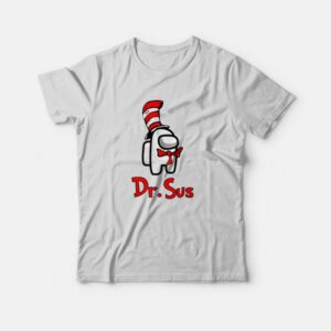 Dr Sus Dr Seuss Among Us T-Shirt Dr Sus Dr Seuss Among Us T-Shirt