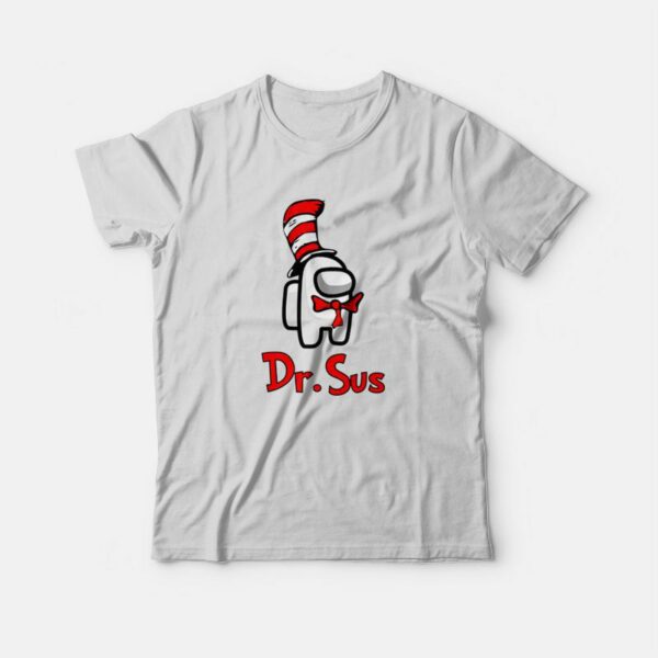 Dr Sus Dr Seuss Among Us T-Shirt