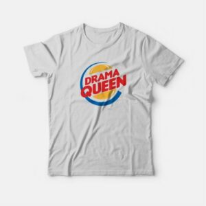 Drama Queen Burger King Parod T-Shirt 3 Drama Queen Burger King Parod T Shirt 4
