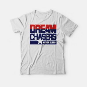 Dream Chasers Never Sleep T-Shirt Dream Chasers Never Sleep T-Shirt