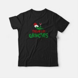 Drink Up Grinches T shirt 3