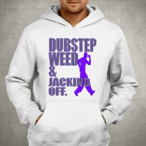 Dubstep Weed Jacking Off Shirt 3