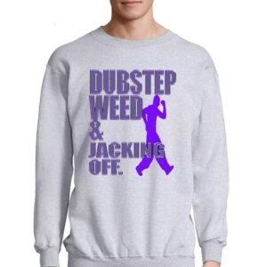 Dubstep Weed Jacking Off Shirt 4