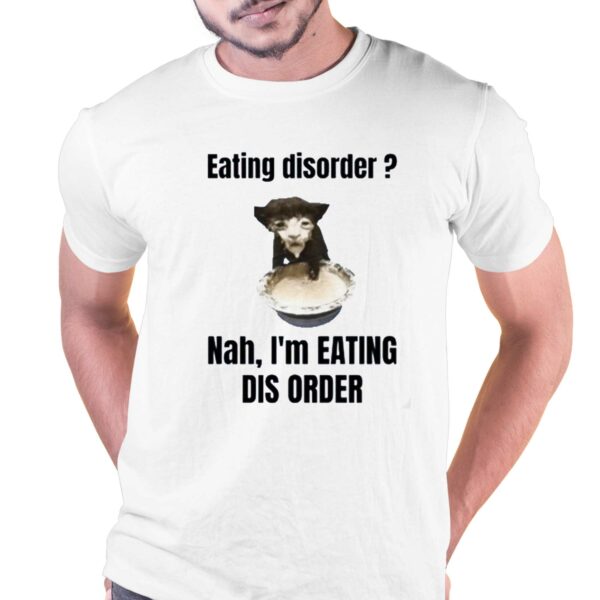 Eating Disorder Nah Im Eating Dis Order Shirt